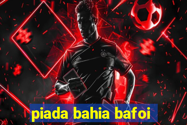 piada bahia bafoi